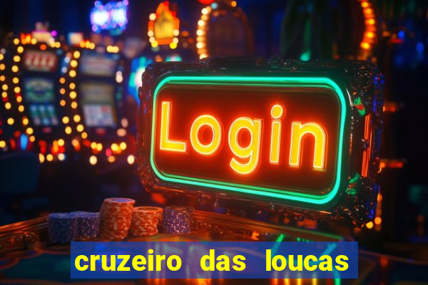 cruzeiro das loucas onde assistir